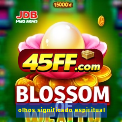 olhos significado espiritual